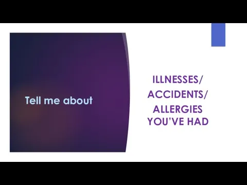 Tell me about ILLNESSES/ ACCIDENTS/ ALLERGIES YOU’VE HAD