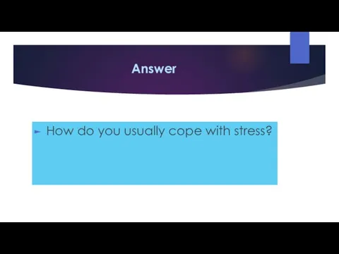 Answer How do you usually cope with stress?