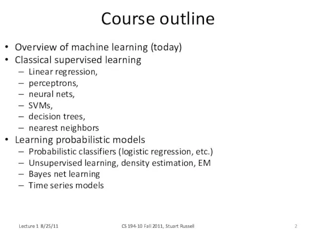 Course outline Overview of machine learning (today) Classical supervised learning Linear regression,