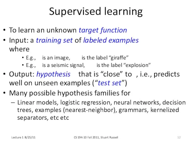 Supervised learning To learn an unknown target function f Input: a training