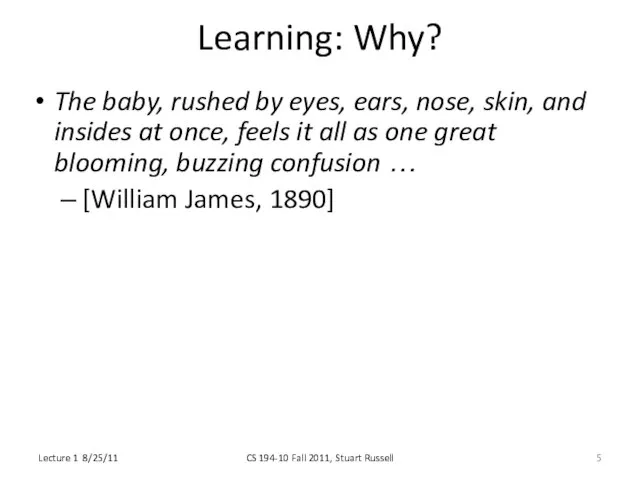 Learning: Why? The baby, rushed by eyes, ears, nose, skin, and insides