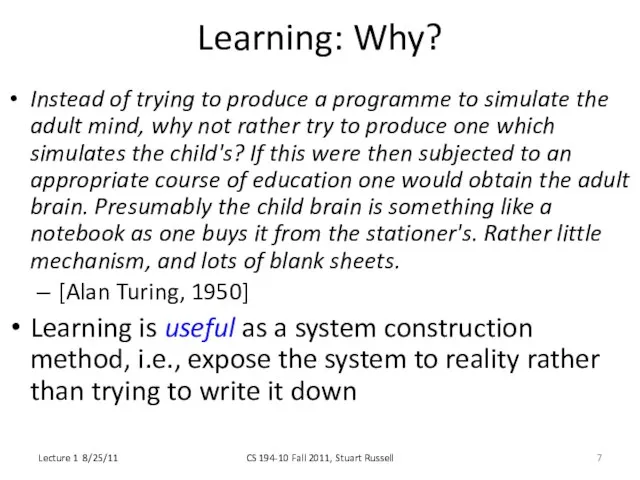 Learning: Why? Instead of trying to produce a programme to simulate the