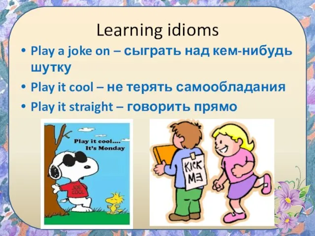 Learning idioms Play a joke on – сыграть над кем-нибудь шутку Play