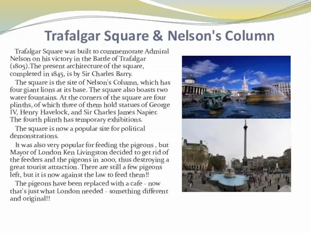 Trafalgar Square & Nelson's Column Trafalgar Square was built to commemorate Admiral