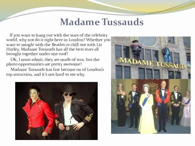 Madame Tussauds If you want to hang out with the stars of