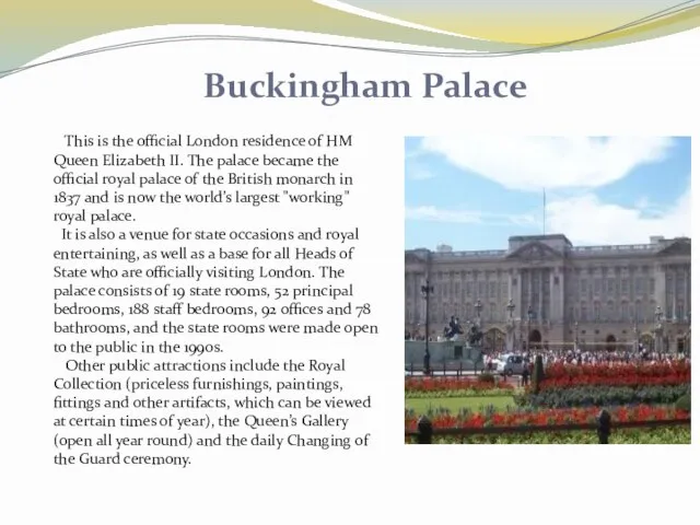 Buckingham Palace This is the official London residence of HM Queen Elizabeth