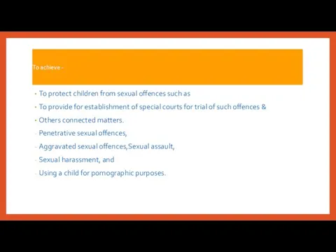 To achieve - To protect children from sexual offences such as To