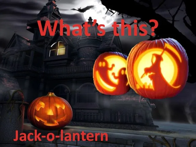 What’s this? Jack-o-lantern