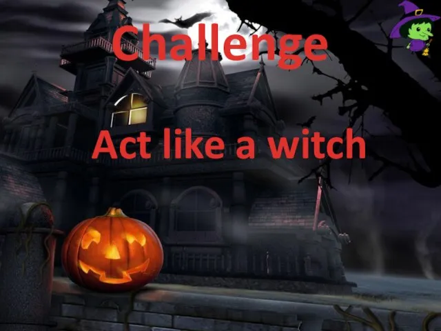 Challenge Act like a witch