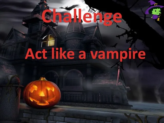 Challenge Act like a vampire