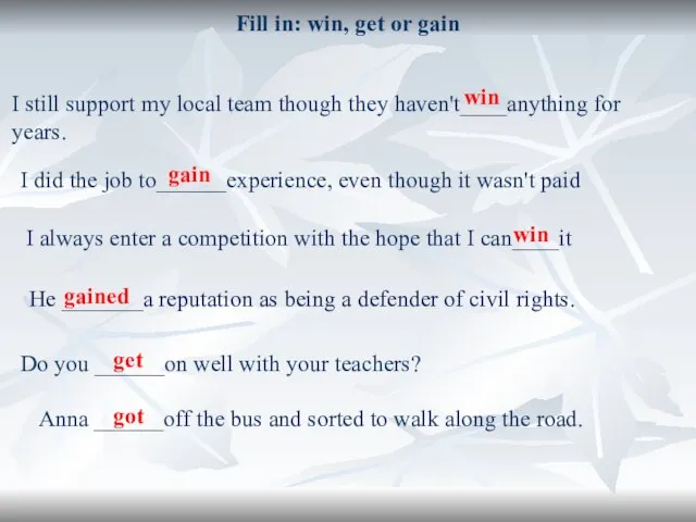 Fill in: win, get or gain I still support my local team