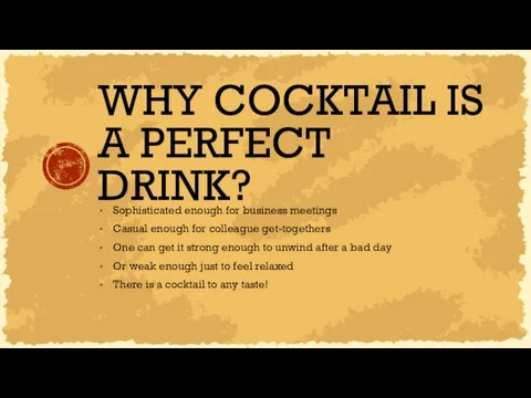 WHY COCKTAIL IS A PERFECT DRINK? Sophisticated enough for business meetings Casual