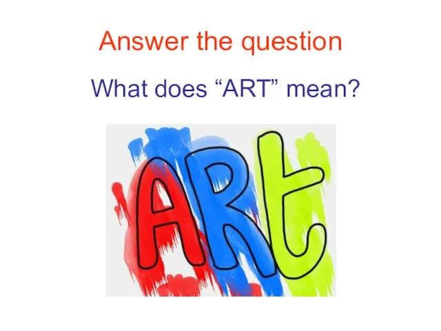 Answer the question What does “ART” mean?