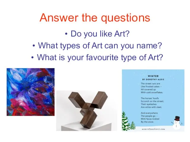 Answer the questions Do you like Art? What types of Art can