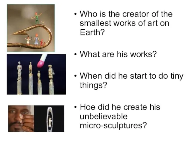 Who is the creator of the smallest works of art on Earth?