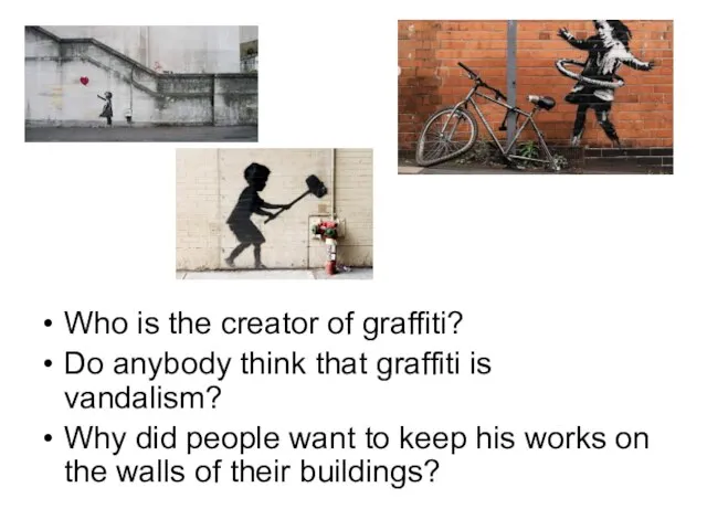 Who is the creator of graffiti? Do anybody think that graffiti is