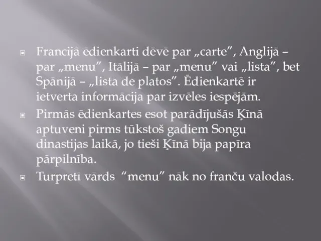 Francijā ēdienkarti dēvē par „carte”, Anglijā – par „menu”, Itālijā – par