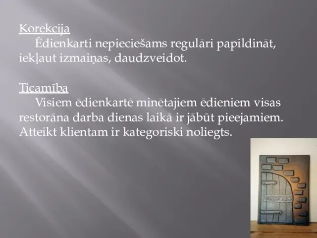 Korekcija Ēdienkarti nepieciešams regulāri papildināt, iekļaut izmaiņas, daudzveidot. Ticamība Visiem ēdienkartē minētajiem