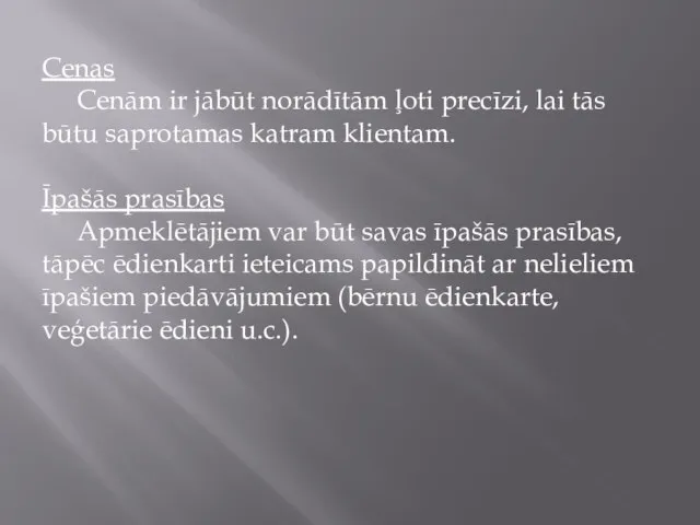 Cenas Cenām ir jābūt norādītām ļoti precīzi, lai tās būtu saprotamas katram