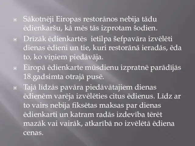 Sākotnēji Eiropas restorānos nebija tādu ēdienkaršu, kā mēs tās izprotam šodien. Drīzāk