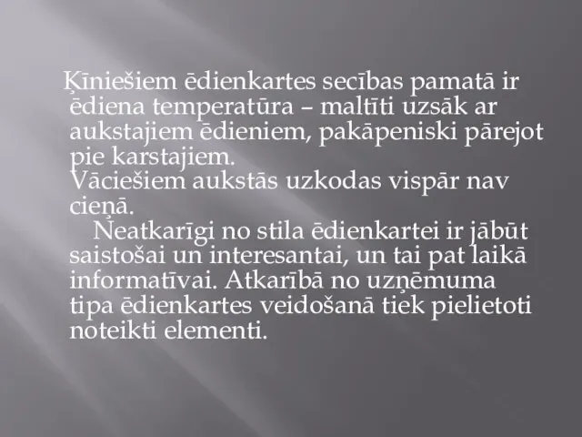 Ķīniešiem ēdienkartes secības pamatā ir ēdiena temperatūra – maltīti uzsāk ar aukstajiem