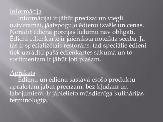 Informācija Informācijai ir jābūt precīzai un viegli uztveramai, jāatspoguļo ēdienu izvēle un