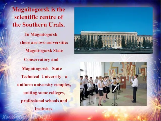 Magnitogorsk is the scientific centre of the Southern Urals. In Magnitogorsk there