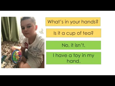 What’s in your hands? Is it a cup of tea? No, it