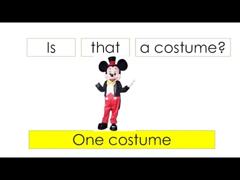 Is a costume? One costume that