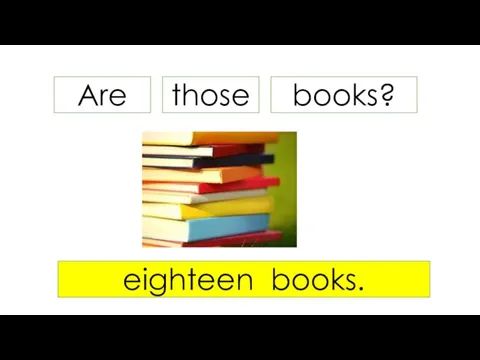 Are books? eighteen books. those
