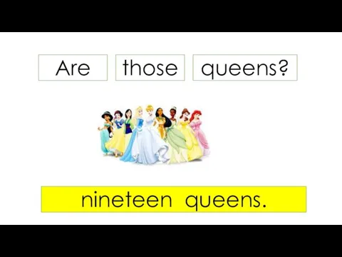 Are queens? nineteen queens. those