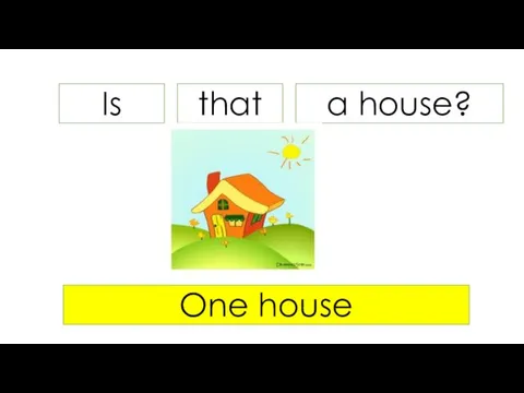 Is a house? One house that