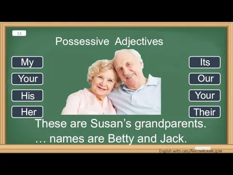 Possessive Adjectives These are Susan’s grandparents. … names are Betty and Jack.