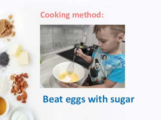 Cooking method: Beat eggs with sugar