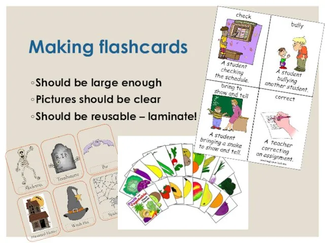 Making flashcards Should be large enough Pictures should be clear Should be reusable – laminate!