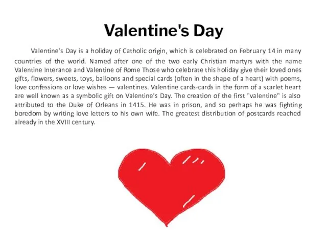Valentine's Day Valentine's Day is a holiday of Catholic origin, which is
