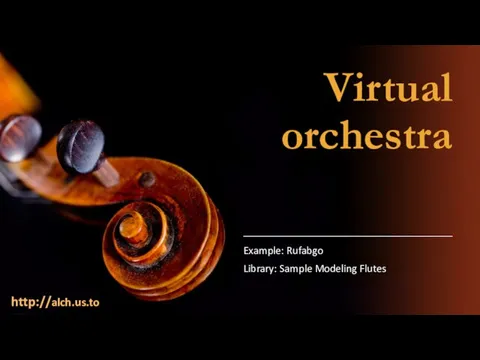 Virtual orchestra Example: Rufabgo Library: Sample Modeling Flutes http://alch.us.to