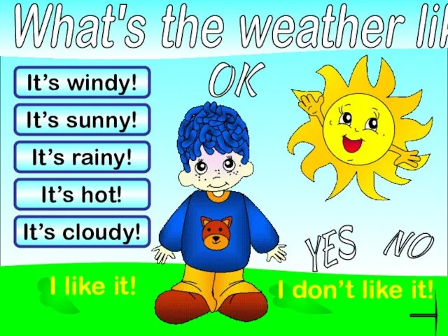 What's the weather like? It’s rainy! It’s windy! It’s sunny! It’s hot!