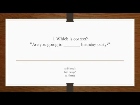 1. Which is correct? "Are you going to _______ birthday party?" a)