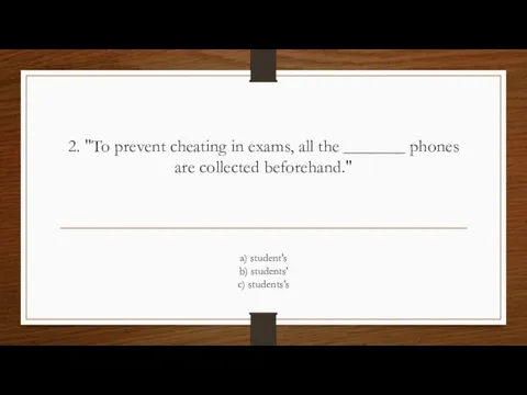 2. "To prevent cheating in exams, all the _______ phones are collected