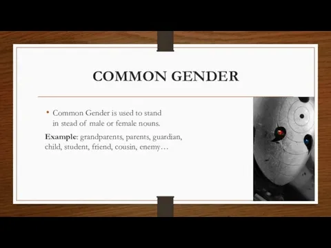 COMMON GENDER Common Gender is used to stand in stead of male