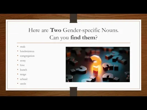 Here are Two Gender-specific Nouns. Can you find them? mob headmistress congregation