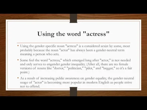 Using the word "actress" Using the gender-specific noun "actress" is a considered