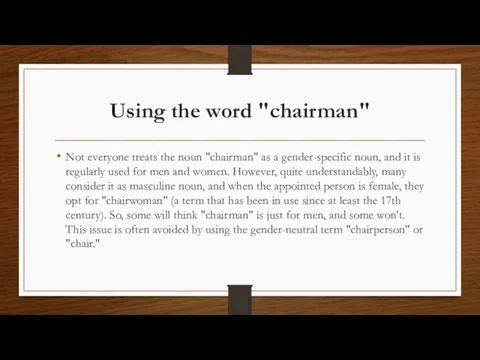 Using the word "chairman" Not everyone treats the noun "chairman" as a
