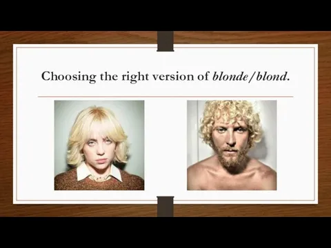 Choosing the right version of blonde/blond.