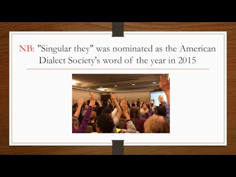 NB: "Singular they" was nominated as the American Dialect Society's word of the year in 2015