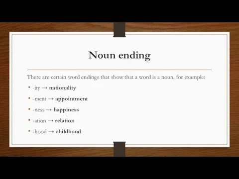 Noun ending There are certain word endings that show that a word