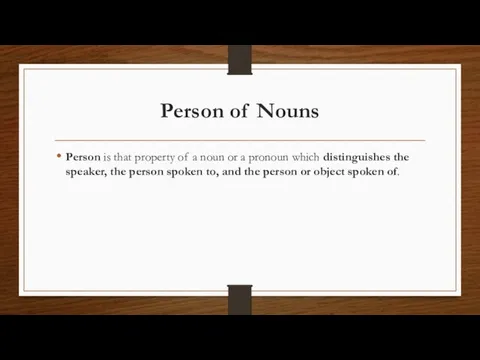 Person of Nouns Person is that property of a noun or a