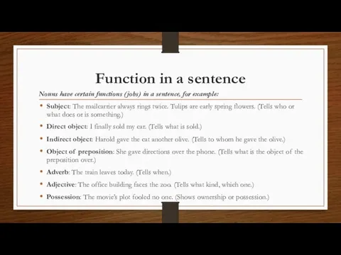 Function in a sentence Nouns have certain functions (jobs) in a sentence,