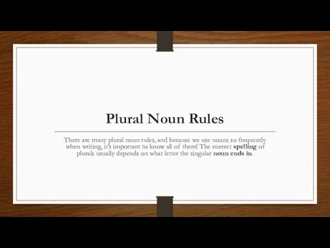 Plural Noun Rules There are many plural noun rules, and because we